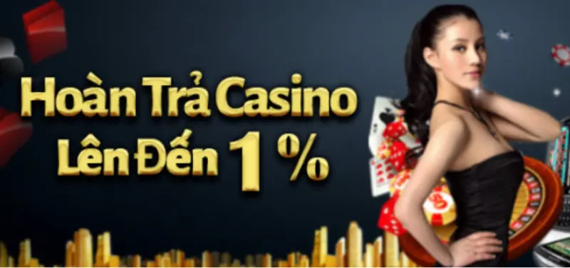 Sự kiện hoàn trả Casino lên đến 1% trên tổng nạp